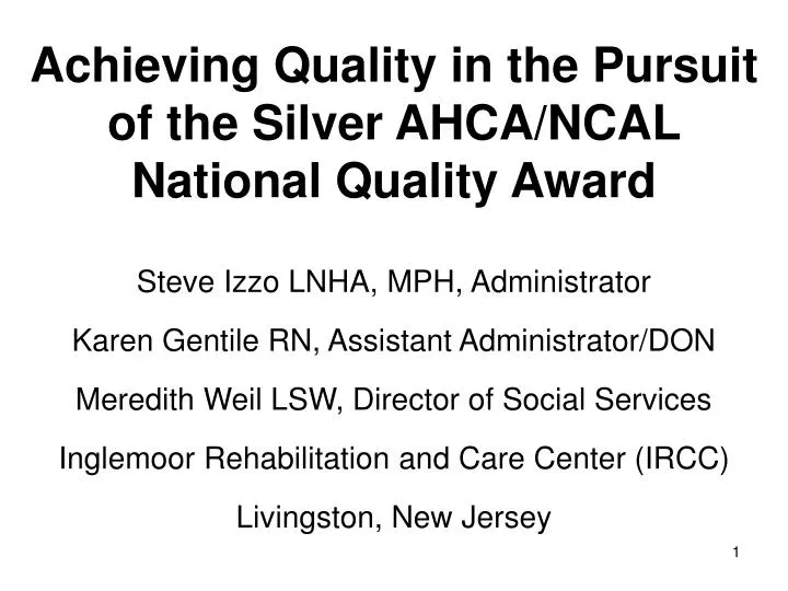 achieving quality in the pursuit of the silver ahca ncal national quality award