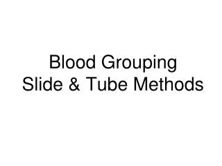 Blood Grouping Slide &amp; Tube Methods