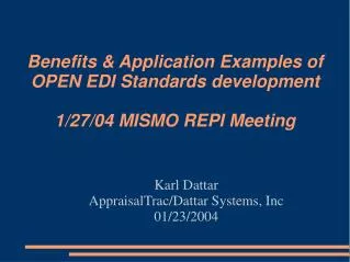 Benefits &amp; Application Examples of OPEN EDI Standards development 1/27/04 MISMO REPI Meeting
