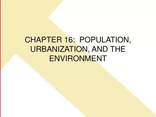 CHAPTER 16: POPULATION, URBANIZATION, AND THE ENVIRONMENT
