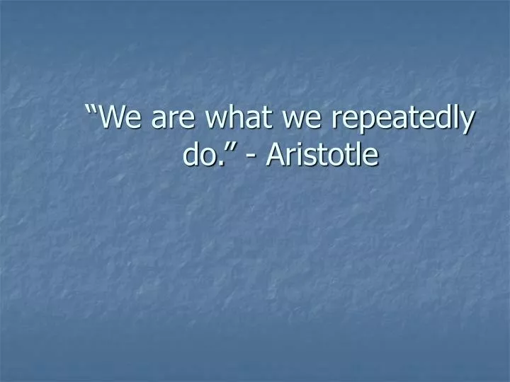 we are what we repeatedly do aristotle