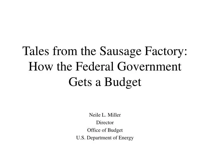 tales from the sausage factory how the federal government gets a budget