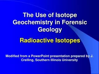 The Use of Isotope Geochemistry in Forensic Geology Radioactive Isotopes