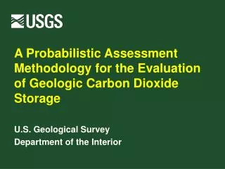 A Probabilistic Assessment Methodology for the Evaluation of Geologic Carbon Dioxide Storage