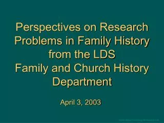 Perspectives on Research Problems in Family History from the LDS Family and Church History Department