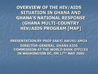 OVERVIEW OF THE HIV/AIDS SITUATION IN GHANA AND GHANA’S NATIONAL RESPONSE (GHANA MULTI-COUNTRY HIV/AIDS PROGRAM [MAP] PR