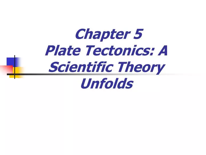 chapter 5 plate tectonics a scientific theory unfolds