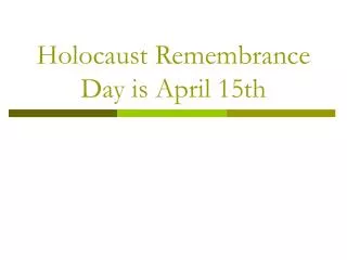 Holocaust Remembrance Day is April 15th