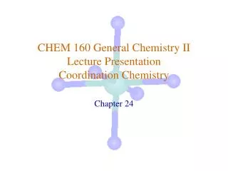 CHEM 160 General Chemistry II Lecture Presentation Coordination Chemistry