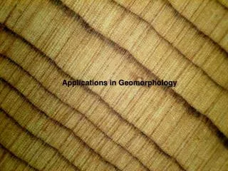 Applications in Geomorphology