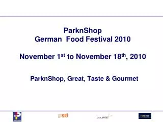 ParknShop German Food Festival 2010 November 1 st to November 18 th , 2010