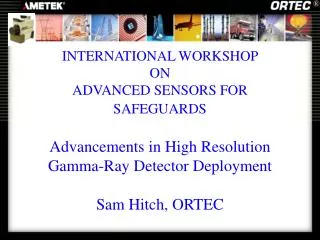 INTERNATIONAL WORKSHOP ON ADVANCED SENSORS FOR SAFEGUARDS Advancements in High Resolution Gamma-Ray Detector Deploymen