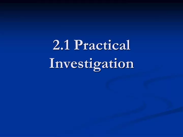 2 1 practical investigation