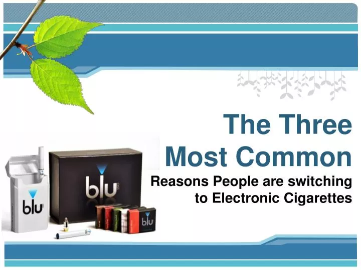 the three most common reasons people are switching to electronic cigarettes