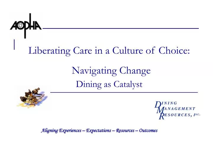 liberating care in a culture of choice navigating change dining as catalyst