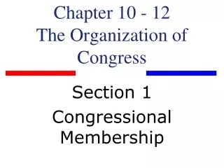 Chapter 10 - 12 The Organization of Congress