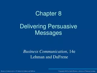 Chapter 8 Delivering Persuasive Messages