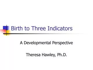 Birth to Three Indicators