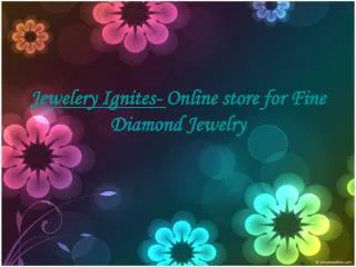 Jewelery Ignites- Online store for Fine Diamond Jewelry