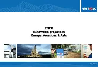 ENEX Renewable projects in Europe, Americas &amp; Asia