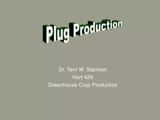 Dr. Terri W. Starman Hort 429 Greenhouse Crop Production