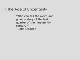 I. The Age of Uncertainty