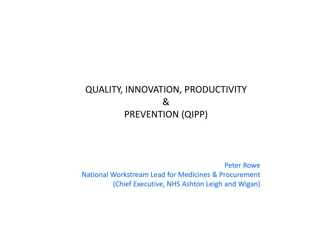 Qipp PPT - QUALITY, INNOVATION, PRODUCTIVITY & PREVENTION (QIPP) PowerPoint ...