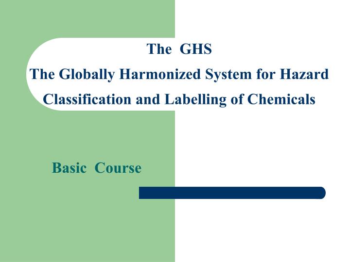 the ghs the globally harmonized system for hazard classification and labelling of chemicals