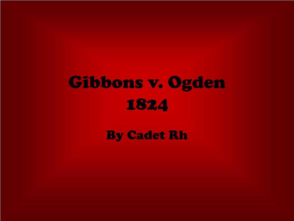 PPT - Gibbons v. Ogden 1824 PowerPoint Presentation, free download - ID ...