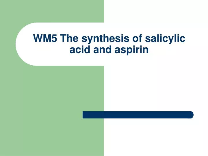 wm5 the synthesis of salicylic acid and aspirin