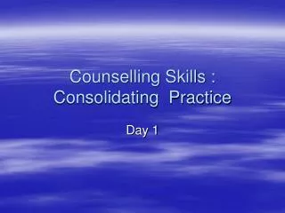 Counselling Skills : Consolidating Practice