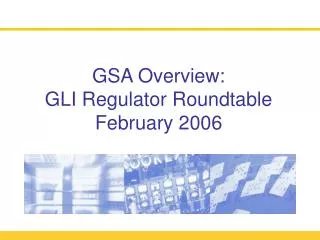 GSA Overview: GLI Regulator Roundtable February 2006