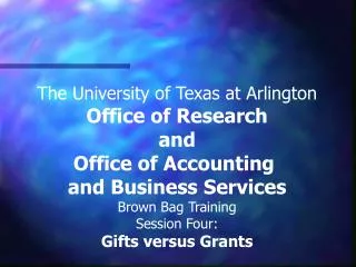 The University of Texas at Arlington Office of Research and Office of Accounting and Business Services Brown Bag Traini