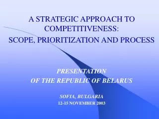A STRATEGIC APPROACH TO COMPETITIVENESS: SCOPE, PRIORITIZATION AND PROCESS PRESENTATION OF THE REPUBLIC OF BELARUS SOF