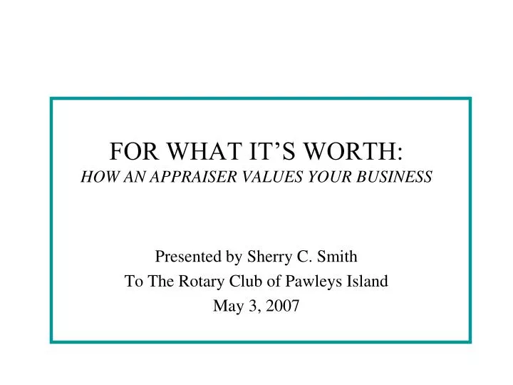 for what it s worth how an appraiser values your business