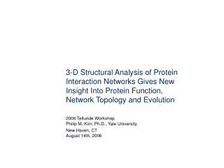 3-D Structural Analysis of Protein Interaction Networks Gives New Insight Into Protein Function, Network Topology and Ev