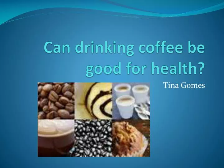 can drinking coffee be good for health