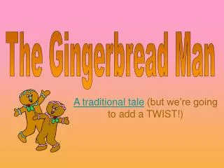 a traditional tale but we re going to add a twist