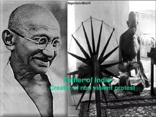 Father of India Creator of non violent protest