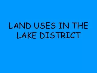 LAND USES IN THE LAKE DISTRICT
