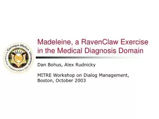 Madeleine, a RavenClaw Exercise in the Medical Diagnosis Domain