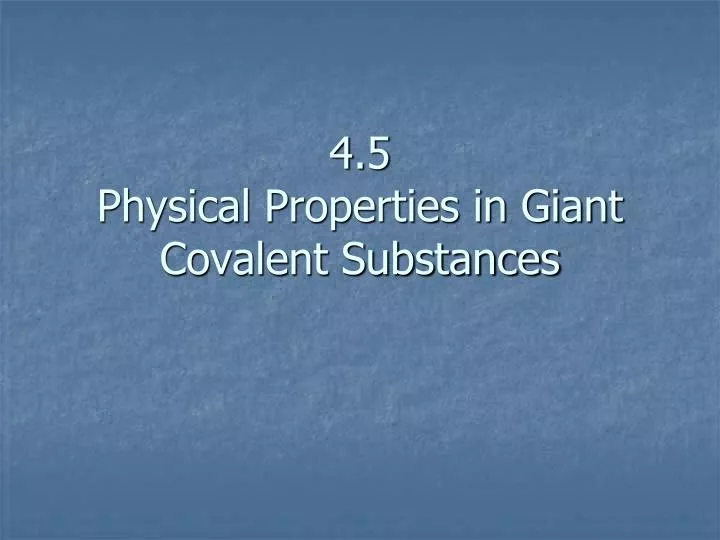 4 5 physical properties in giant covalent substances