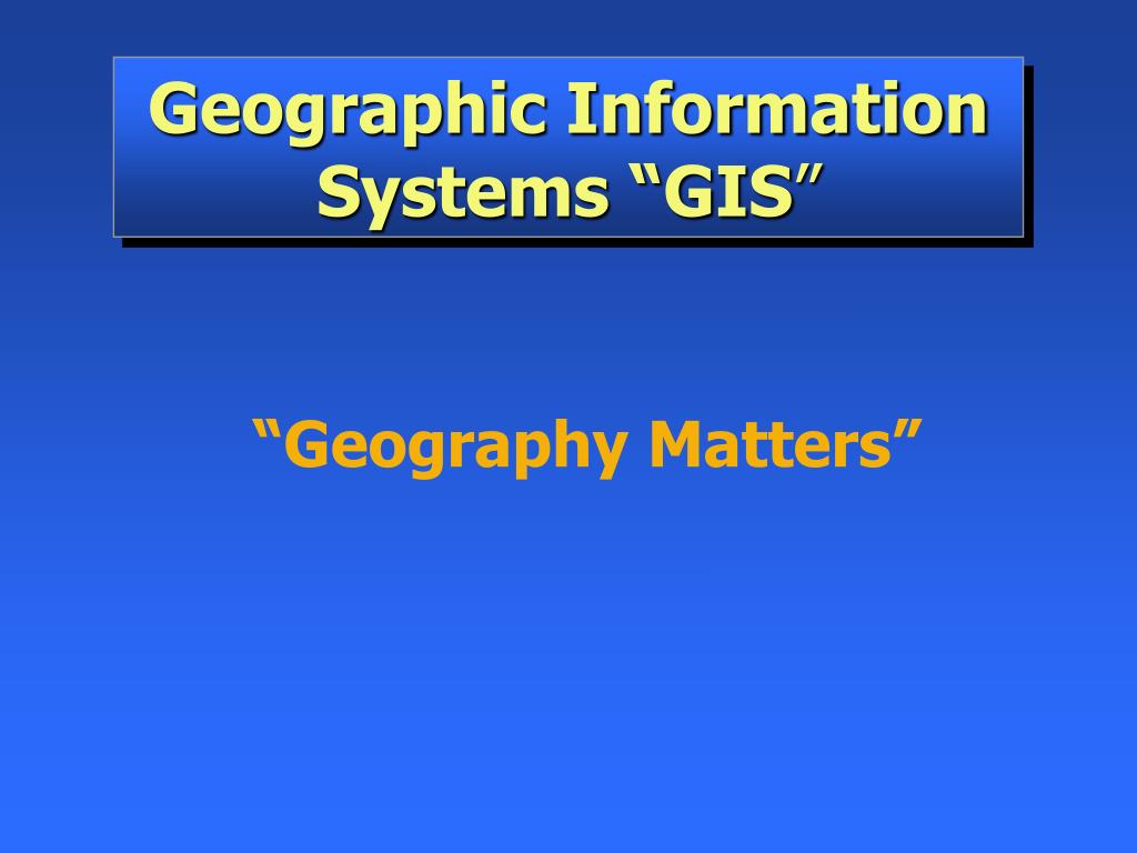 PPT - Geographic Information Systems “GIS ” PowerPoint Presentation ...