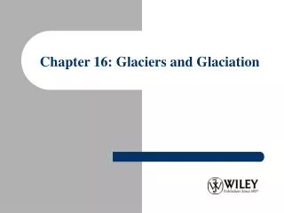 Chapter 16: Glaciers and Glaciation