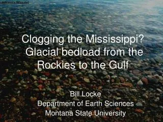 Clogging the Mississippi? Glacial bedload from the Rockies to the Gulf
