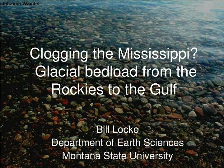 clogging the mississippi glacial bedload from the rockies to the gulf