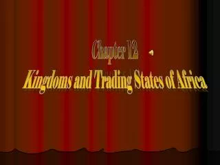 Chapter 12 Kingdoms and Trading States of Africa