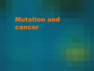 Mutation and cancer