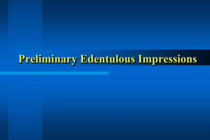 preliminary edentulous impressions