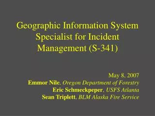 Geographic Information System Specialist for Incident Management (S-341)